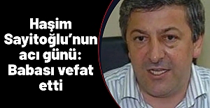 Haşim Sayitoğlu’nun acı günü: Babası vefat etti