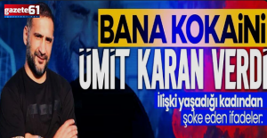 İlişki yaşadığı 21 yaşındaki genç kızdan şok itiraflar: Bana kokaini Ümit Karan verdi