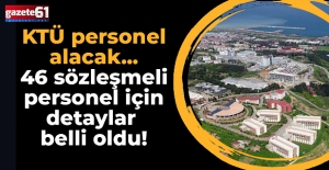 KTÜ personel alacak... 46 sözleşmeli personel için detaylar belli oldu!