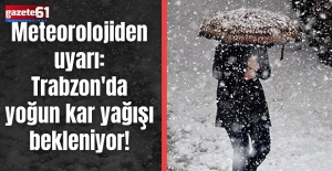 Meteorolojiden uyarı: Trabzon'da yoğun kar yağışı bekleniyor!