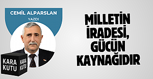 MİLLETİN İRADESİ, GÜCÜN KAYNAĞIDIR.