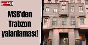 MSB'den Trabzon yalanlaması!