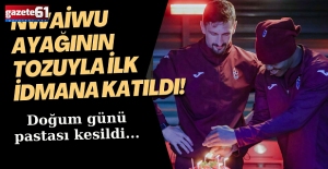 Nwaiwu ayağının tozuyla ilk idmana katıldı! Doğum günü pastası kesildi...