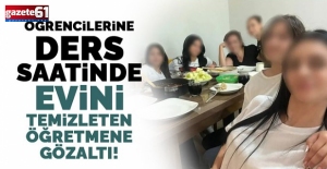 Öğrencilerine ders saatinde evini temizleten öğretmene gözaltı