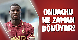 Onuachu ne zaman dönüyor?