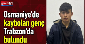 Osmaniye'de Kayboldu, Trabzon'da Bulundu