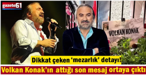 Volkan Konak’ın attığı son mesaj ortaya çıktı!