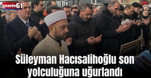 Süleyman Hacısalihoğlu son yolculuğa uğurlandı