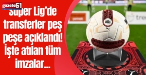 Süper Lig’de transferler peş peşe açıklandı! İşte atılan tüm imzalar...