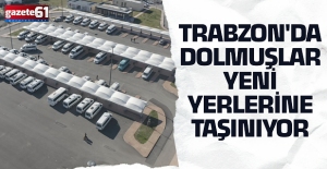 TRABZON'DA DOLMUŞLAR YENİ YERLERİNE TAŞINIYOR