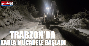 Trabzon'da ekipler karla mücadeleye başladı!