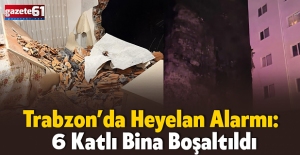 Trabzon'da Heyelan Alarmı: 6 Katlı Bina Boşaltıldı