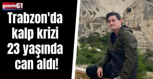 Trabzon'da kalp krizi 23 yaşında can aldı!