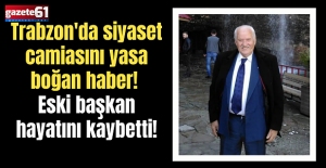 Trabzon'da siyaset camiasını yasa boğan haber! Eski başkan hayatını kaybetti!