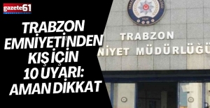 Trabzon Emniyeti'nden kış için 10 uyarı: Aman dikkat