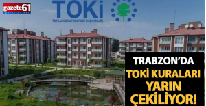 Trabzon TOKİ'de yarın kuralar çekiliyor 