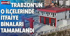 Trabzon'un o ilçelerinde itfaiye binaları tamamlandı