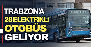 TRABZON'A 28 ELEKTRİKLİ OTOBÜS GELİYOR