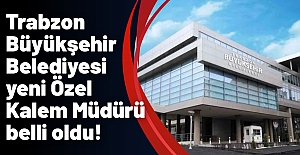 Trabzon Büyükşehir Belediyesi yeni Özel Kalem Müdürü belli oldu!