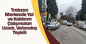 Trabzon Merkezde Yol ve Kaldırım Çalışmaları Uzadı, Vatandaş Tepkili