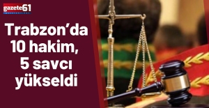 Trabzon’da 10 hakim, 5 savcı yükseldi