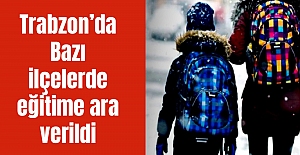 Trabzon’da Bazı ilçelerde eğitime ara verildi
