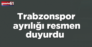 Trabzonspor ayrılığı resmen duyurdu