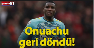 Trabzonspor'da Onuachu geri döndü!