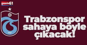 Trabzonspor, sahaya böyle çıkacak