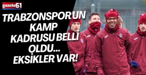 TRABZONSPOR'UN KAMP KADRUSU BELLİ OLDU... EKSİKLER VAR!
