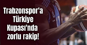 Trabzonspor'a Türkiye Kupası'nda zorlu rakip!