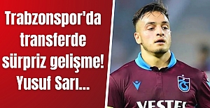 Trabzonspor'da transferde sürpriz gelişme! Yusuf Sarı...