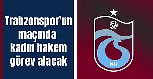 Trabzonspor'un maçında kadın hakem görev alacak