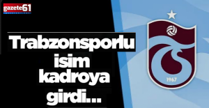 Trabzonsporlu isim kadroya girdi…