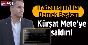 Trabzonsporlular Dernek Başkanı Kürşat Mete’ye saldırı!