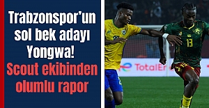 Trabzonspor’un sol bek adayı Yongwa! Scout ekibinden olumlu rapor
