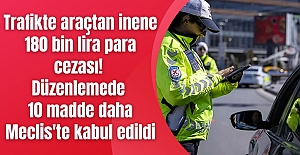 Trafikte araçtan inene 180 bin lira para cezası! Düzenlemede 10 madde daha Meclis'te kabul edildi