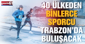 40 ÜLKEDEN BİNLERCE SPORCU TRABZON’DA BULUŞACAK
