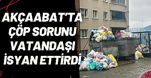 Akçaabat’ta Çöp Sorunu Vatandaşı İsyan Ettirdi