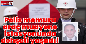 Araç muayene istasyonunda dehşet! Polis memuru hayatını kaybetti!