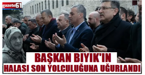 Başkan Bıyık’ın halası son yolculuğuna uğurlandı