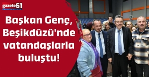 Başkan Genç, Beşikdüzü'nde vatandaşlarla buluştu!