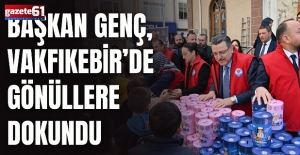 BAŞKAN GENÇ, VAKFIKEBİR’DE GÖNÜLLERE DOKUNDU