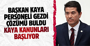 BAŞKAN KAYA PERSONELİ GEZDİ ÇÖZÜMÜ BULDU..KAYA KANUNLARI BAŞLIYOR