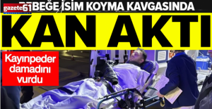 Bebeğe verilecek isim için kavga çıktı! Kayınpeder damadını vurdu...