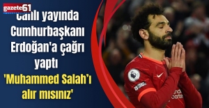 Canlı yayında Cumhurbaşkanı Erdoğan'a çağrı yaptı 'Muhammed Salah’ı alır mısınız'