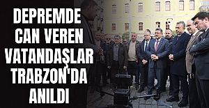 DEPREMDE CAN VEREN VATANDAŞLAR TRABZON'DA ANILDI