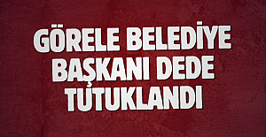 Görele Belediye Başkanı Dede tutuklandı