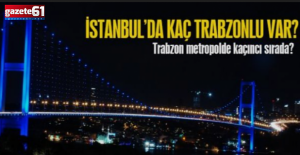 İstanbul'da kaç Trabzonlu var?