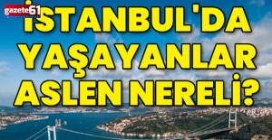 İstanbul'da yaşayanlar aslen nereli?